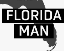 Wait... Florida Man Did What?!?
